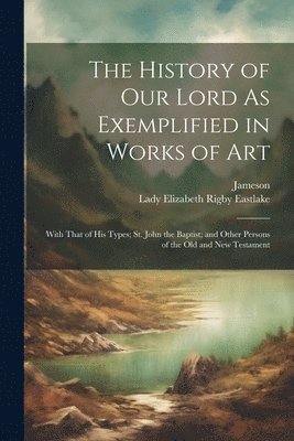 The History of Our Lord As Exemplified in Works of Art 1