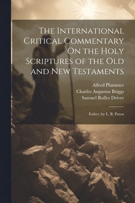 bokomslag The International Critical Commentary On the Holy Scriptures of the Old and New Testaments: Esther, by L. B. Paton