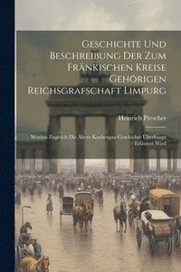 bokomslag Geschichte Und Beschreibung Der Zum Frnkischen Kreise Gehrigen Reichsgrafschaft Limpurg