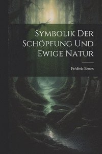 bokomslag Symbolik Der Schpfung Und Ewige Natur