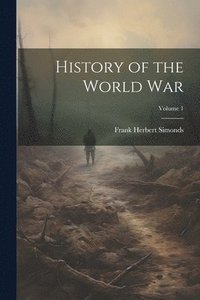 bokomslag History of the World War; Volume 1