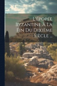bokomslag L'pope Byzantine  La Fin Du Dixime Sicle ...