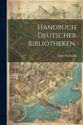 Handbuch Deutscher Bibliotheken. 1