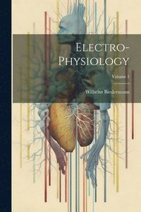 bokomslag Electro-Physiology; Volume 1