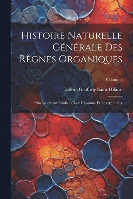 Histoire Naturelle Gnrale Des Rgnes Organiques 1