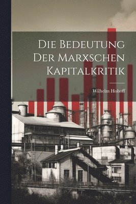 bokomslag Die Bedeutung Der Marxschen Kapitalkritik