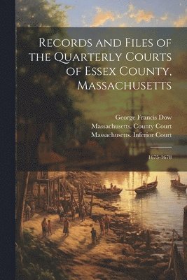 bokomslag Records and Files of the Quarterly Courts of Essex County, Massachusetts