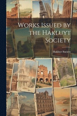 bokomslag Works Issued by the Hakluyt Society