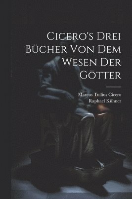 bokomslag Cicero's Drei Bcher Von Dem Wesen Der Gtter