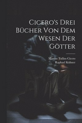 bokomslag Cicero's Drei Bücher Von Dem Wesen Der Götter