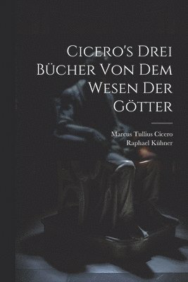 Cicero's Drei Bcher Von Dem Wesen Der Gtter 1