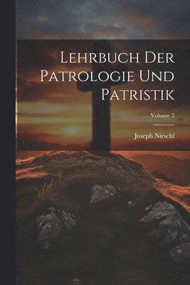 bokomslag Lehrbuch Der Patrologie Und Patristik; Volume 2