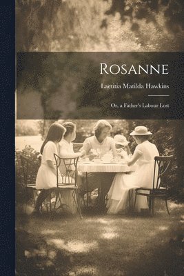 Rosanne; Or, a Father's Labour Lost 1