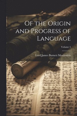 bokomslag Of the Origin and Progress of Language; Volume 4