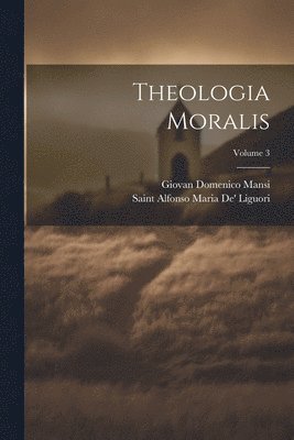 Saint Alfonso Maria De' Liguori, Giovan Domenico Mansi - Theologia Moralis; Volume 3, Häftad