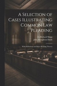 bokomslag A Selection of Cases Illustrating Common Law Pleading