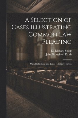 A Selection of Cases Illustrating Common Law Pleading 1