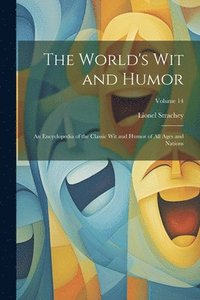 bokomslag The World's Wit and Humor: An Encyclopedia of the Classic Wit and Humor of All Ages and Nations; Volume 14