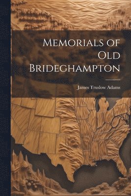 James Truslow Adams - Memorials of Old Brideghampton, Häftad