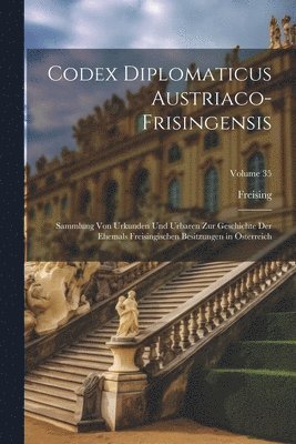 Freising - Codex Diplomaticus Austriaco-Frisingensis, Häftad