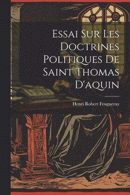 Essai Sur Les Doctrines Politiques De Saint Thomas D'aquin 1