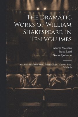 Samuel Johnson, Isaac Reed, George Steevens - Dramatic Works of William Shakespeare, in Ten Volumes, Häftad