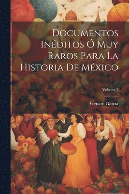bokomslag Documentos Inéditos Ó Muy Raros Para La Historia De México; Volume 2