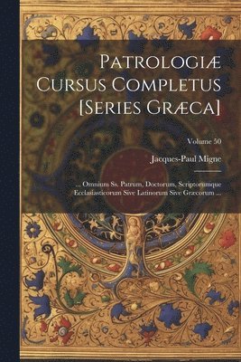 Patrologiæ Cursus Completus [Series Græca]: ... Omnium Ss. Patrum, Doctorum, Scriptorumque Ecclasiasticorum Sive Latinorum Sive Græcorum ...; Volume 5 1