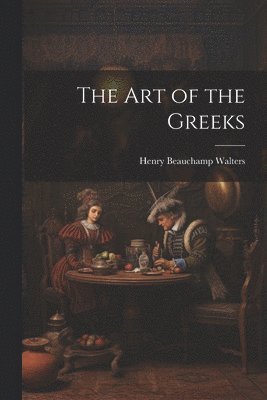 Henry Beauchamp Walters - Art of the Greeks, Häftad