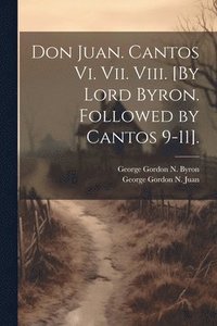 bokomslag Don Juan. Cantos Vi. Vii. Viii. [By Lord Byron. Followed by Cantos 9-11].