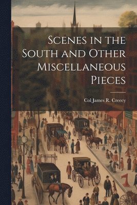 bokomslag Scenes in the South and Other Miscellaneous Pieces