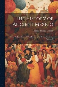 bokomslag The History of Ancient Mexico