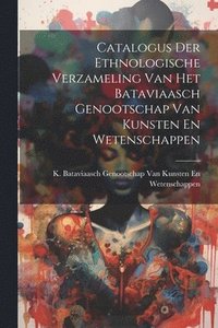 bokomslag Catalogus Der Ethnologische Verzameling Van Het Bataviaasch Genootschap Van Kunsten En Wetenschappen