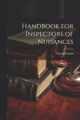 Edward Smith - Handbook for Inspectors of Nuisances, Häftad