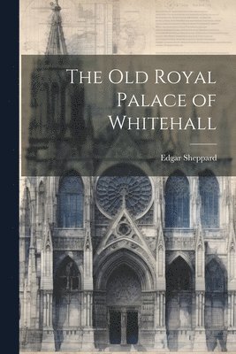 The Old Royal Palace of Whitehall 1