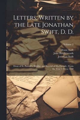 Letters, Written by the Late Jonathan Swift, D. D. 1