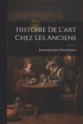 bokomslag Histoire De L'art Chez Les Anciens