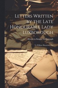 bokomslag Letters Written by the Late Honourable Lady Luxborough