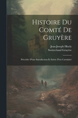 Histoire Du Comt De Gruyre 1