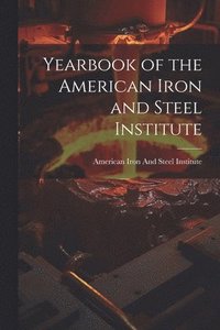 bokomslag Yearbook of the American Iron and Steel Institute