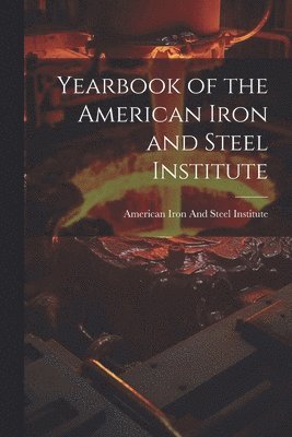 American Iron And Steel Institute - Yearbook of the American Iron and Steel Institute, Häftad