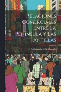 bokomslag Relaciones Comerciales Entre La Peninsula Y Las Antillas