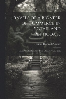 Travels of a Pioneer of Commerce in Pigtail and Petticoats