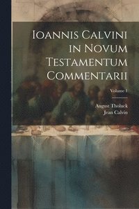 bokomslag Ioannis Calvini in Novum Testamentum Commentarii; Volume 1