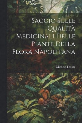 Saggio Sulle Qualit Medicinali Delle Piante Della Flora Napolitana 1