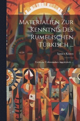 Ignácz Kúnos - Materialien Zur Kenntnis Des Rumelischen Türkisch ..., Häftad