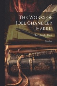 bokomslag The Works of Joel Chandler Harris: Sister Jane