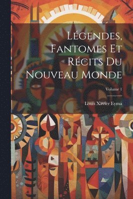 Lgendes, Fantomes Et Rcits Du Nouveau Monde; Volume 1 1