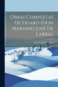 bokomslag Obras Completas De Figaro (Don Mariano Jos De Larra).