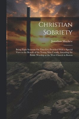 Jonathan Mayhew - Christian Sobriety, Häftad